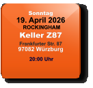 Sonntag 19. April 2026 ROCKINGHAMKeller Z87Frankfurter Str. 8797082 Würzburg  20:00 Uhr