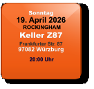 Sonntag 19. April 2026 ROCKINGHAMKeller Z87Frankfurter Str. 8797082 Würzburg  20:00 Uhr
