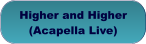 Higher and Higher(Acapella Live)