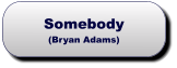Somebody(Bryan Adams) Somebody(Bryan Adams)