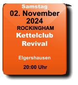 Samstag 02. November 2024 ROCKINGHAMKettelclubRevivalElgershausen  20:00 Uhr