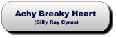Achy Breaky Heart (Billy Ray Cyrus) Achy Breaky Heart (Billy Ray Cyrus)