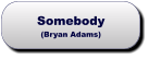 Somebody(Bryan Adams) Somebody(Bryan Adams)