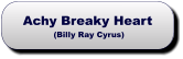 Achy Breaky Heart (Billy Ray Cyrus) Achy Breaky Heart (Billy Ray Cyrus)