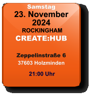 Samstag 23. November 2024 ROCKINGHAMCREATE:HUBZeppelinstraße 637603 Holzminden 21:00 Uhr