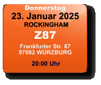 Donnerstag 23. Januar 2025 ROCKINGHAMZ87Frankfurter Str. 8797082 WÜRZBURG  20:00 Uhr