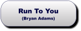 Run To You(Bryan Adams) Run To You(Bryan Adams)