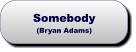 Somebody(Bryan Adams) Somebody(Bryan Adams)