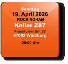 Sonntag 19. April 2026 ROCKINGHAMKeller Z87Frankfurter Str. 8797082 Würzburg  20:00 Uhr