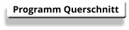 Programm Querschnitt