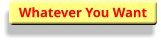 Whatever You Want
