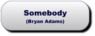 Somebody(Bryan Adams) Somebody(Bryan Adams)