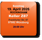 Sonntag 19. April 2026 ROCKINGHAMKeller Z87Frankfurter Str. 8797082 Würzburg  20:00 Uhr