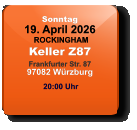 Sonntag 19. April 2026 ROCKINGHAMKeller Z87Frankfurter Str. 8797082 Würzburg  20:00 Uhr