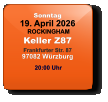 Sonntag 19. April 2026 ROCKINGHAMKeller Z87Frankfurter Str. 8797082 Würzburg  20:00 Uhr