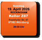 Sonntag 19. April 2026 ROCKINGHAMKeller Z87Frankfurter Str. 8797082 Würzburg  20:00 Uhr