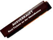 AUSVERKAUFTRest-Tickets an der Abendkasse