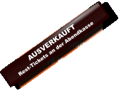 AUSVERKAUFTRest-Tickets an der Abendkasse