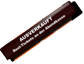 AUSVERKAUFTRest-Tickets an der Abendkasse