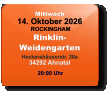 Mittwoch 14. Oktober 2026 ROCKINGHAMRinklin-WeidengartenHeckershäuserstr. 28a34292 Ahnatal  20:00 Uhr