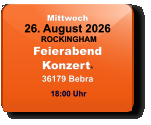 Mittwoch 26. August 2026 ROCKINGHAMFeierabendKonzert*36179 Bebra  18:00 Uhr