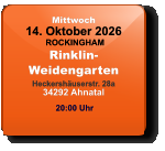 Mittwoch 14. Oktober 2026 ROCKINGHAMRinklin-WeidengartenHeckershäuserstr. 28a34292 Ahnatal  20:00 Uhr