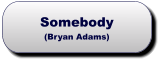 Somebody(Bryan Adams) Somebody(Bryan Adams)