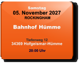 Samstag 05. November 2027 ROCKINGHAM Bahnhof Hümme  Tiefenweg 1234369 Hofgeismar-Hümme  20:00 Uhr