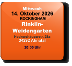 Mittwoch 14. Oktober 2026 ROCKINGHAMRinklin-WeidengartenHeckershäuserstr. 28a34292 Ahnatal  20:00 Uhr