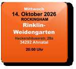 Mittwoch 14. Oktober 2026 ROCKINGHAMRinklin-WeidengartenHeckershäuserstr. 28a34292 Ahnatal  20:00 Uhr
