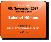 Samstag 05. November 2027 ROCKINGHAM Bahnhof Hümme  Tiefenweg 1234369 Hofgeismar-Hümme  20:00 Uhr