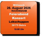 Mittwoch 26. August 2026 ROCKINGHAMFeierabendKonzertLokschuppen36179 Bebra  18:00 Uhr