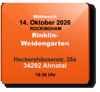 Mittwoch 14. Oktober 2026 ROCKINGHAMRinklin-WeidengartenHeckershäuserstr. 28a34292 Ahnatal  19:30 Uhr