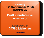 Samstag 12. September 2026 ROCKINGHAM KulturscheuneKulturparty  Lacheweg 534396 Liebenau  19:00 Uhr