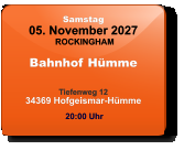 Samstag 05. November 2027 ROCKINGHAM Bahnhof Hümme  Tiefenweg 1234369 Hofgeismar-Hümme  20:00 Uhr