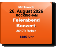 Mittwoch 26. August 2026 ROCKINGHAMFeierabendKonzert*36179 Bebra  18:00 Uhr