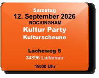 Samstag 12. September 2026 ROCKINGHAMKultur PartyKulturscheuneLacheweg 534396 Liebenau  19:00 Uhr