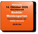 Mittwoch 14. Oktober 2026 ROCKINGHAMRinklin-WeidengartenHeckershäuserstr. 28a34292 Ahnatal  20:00 Uhr