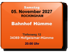 Samstag 05. November 2027 ROCKINGHAM Bahnhof Hümme  Tiefenweg 1234369 Hofgeismar-Hümme  20:00 Uhr