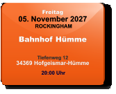 Freitag 05. November 2027 ROCKINGHAM Bahnhof Hümme  Tiefenweg 1234369 Hofgeismar-Hümme  20:00 Uhr